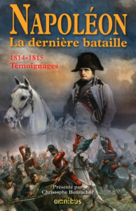 Napoléon La dernière bataille. 1814-1815, Témoignages - Bourachot Christophe