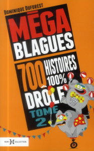 Méga blagues. 700 histoires 100% drôles, Tome 2 - Duforest Dominique