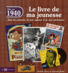 Nés en 1940, le livre de ma jeunesse. Tous les souvenirs de mon enfance et de mon adolescence - Leroy Armelle ; Chollet Laurent