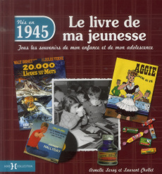 Nés en 1945, le livre de ma jeunesse. Tous les souvenirs de mon enfance et de mon adolescence - Leroy Armelle ; Chollet Laurent