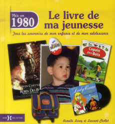 Nés en 1980, le livre de ma jeunesse. Tous les souvenirs de mon enfance et de mon adolescence - Leroy Armelle ; Chollet Laurent