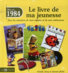Nés en 1984, le livre de ma jeunesse. Tous les souvenirs de mon enfance et de mon adolescence - Leroy Armelle ; Chollet Laurent
