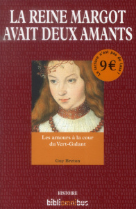 La reine Margot avait deux amants. Les amants à la cour du Vert-Galant - Breton Guy