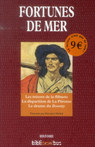 Fortunes de mer. Les trésors de la flibuste ; La disparition de La Pérouse ; Le drame du Bounty - Michal Bernard ; Honorin Michel ; Guillemot Pierre