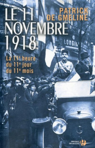 Le 11 novembre 1918. La 11e heure du 11e jour du 11e mois - Gmeline Patrick de