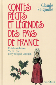 Contes, récits et légendes des pays de France. Tome 4 : Paris, Ile-de-France, Val de Loire, Berry, S - Seignolle Claude