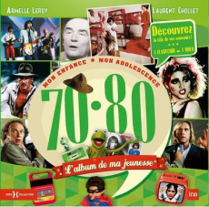 L'album de ma jeunesse 70-80. Mon enfance, mon adolescence, Edition 2014 - Leroy Armelle ; Chollet Laurent