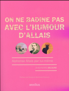 On ne badine pas avec l'humour d'Allais. Alphonse Allais par lui-même - Delaune Jean-Pierre ; Bachelot-Narquin Roselyne