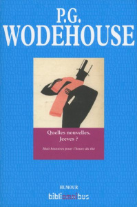 Quelles nouvelles, Jeeves ? Huit histoires pour l'heure du thé - Wodehouse Pelham Grenville