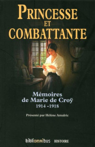 Princesse et combattante. Mémoires de Marie de Croÿ 1914-1918 - Cröy Marie de ; Almaric Hélène