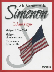 L'Amérique. Maigret à New York ; Maigret chez le coroner ; Un nouveau dans la ville - Simenon Georges