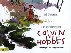 A la recherche de Calvin et Hobbes. Catalogue de l'exposition - Watterson Bill ; Robb Jenny