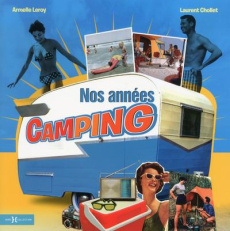 Nos années camping - Leroy Armelle ; Chollet Laurent
