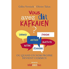 Vous avez dit kafkaïen ? Dictionnaire des mots tirés de noms propres (réels ou fictifs, célèbres ou - Vervisch Gilles ; Talon Olivier