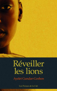 Réveiller les lions - Gundar-Goshen Ayelet ; Sendrowicz Laurence