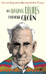Les flagrants délires d'Hendrik Groen - Groen Hendrik ; Cohendy Mireille