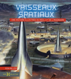 Vaisseaux spatiaux. Histoire illustrée du réel et de l'imaginaire - Miller Ron ; Bush Lance ; Crouch Tom ; Stevens Nic