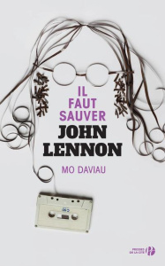 Il faut sauver John Lennon - Daviau Mo ; Philibert-Caillat Laurent