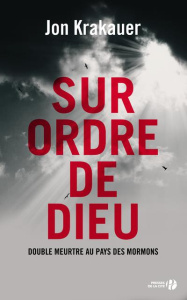 Sur ordre de dieu. Double meurtre au pays des mormonts - Krakauer Jon ; Arnaud Cécile