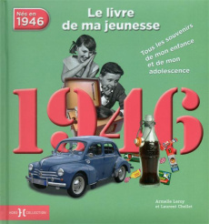 1946, le livre de ma jeunesse. Tous les souvenirs de mon enfance et de mon adolescence - Leroy Armelle ; Chollet Laurent