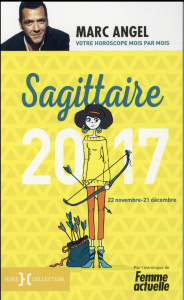Sagittaire. 22 novembre-21 décembre, Edition 2017 - Angel Marc