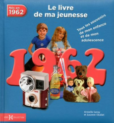 Nés en 1962, le livre de ma jeunesse. Tous les souvenirs de mon enfance et de mon adolescence - Leroy Armelle ; Chollet Laurent