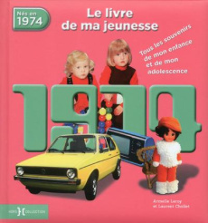Nés en 1974, le livre de ma jeunesse. Tous les souvenirs de mon enfance et de mon adolescence - Leroy Armelle ; Chollet Laurent