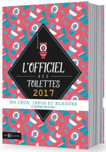 L'Officiel des Toilettes. Edition 2017 - Berger Eric ; Derghazarian Jean-Jacques ; Guichard