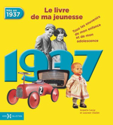 Nés en 1937, le livre de ma jeunesse. Tous les souvenirs de mon enfance et de mon adolescence - Leroy Armelle ; Chollet Laurent