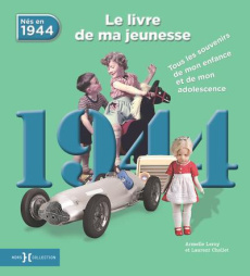 Nés en 1944, le livre de ma jeunesse. Tous les souvenirs de mon enfance et de mon adolescence - Leroy Armelle ; Chollet Laurent