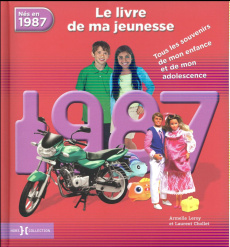 Nés en 1987, le livre de ma jeunesse. Tous les souvenirs de mon enfance et de mon adolescence - Leroy Armelle ; Chollet Laurent