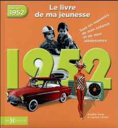 Nés en 1952, le livre de ma jeunesse. Tous les souvenirs de mon enfance et de mon adolescence - Leroy Armelle ; Chollet Laurent
