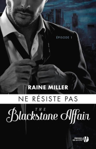 Blackstone affair Tome 1 : Ne résiste pas - Miller Rainer ; Antoine Joséphine