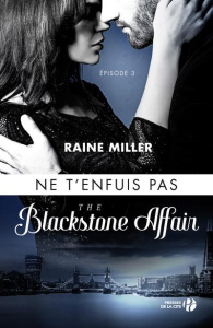 The Blackstone affair Tome 3 : Ne t'enfuis pas - Miller Raine ; Coello Elodie