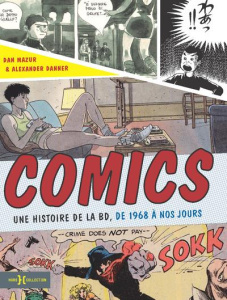 Comics. Une histoire de la BD, de 1968 à nos jours - Mazur Dan ; Danner Alexander ; Luquet Hugo