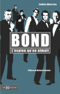 Bond. L'espion qu'on aimait - Levy Frédéric Albert ; Lonsdale Michael