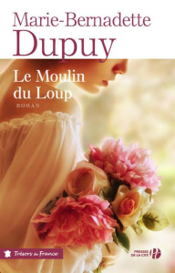 Le moulin du Loup Tome 1 : Le moulin du loup - Dupuy Marie-Bernadette