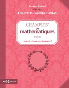 Champion de mathématiques. Jouez à réviser vos classiques ! - Gimard Jacques