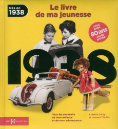 Nés en 1938, le livre de ma jeunesse. Tous les souvenirs de mon enfance et de mon adolescence - Leroy Armelle ; Chollet Laurent