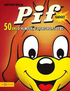 Pif gadget. 50 ans d'humour, d'aventures et de BD - Quillien Christophe