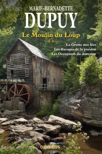 Le moulin du Loup Intégrale Tome 2 : La grotte aux fées ; Les ravages de la passion ; Les occupants - Dupuy Marie-Bernadette