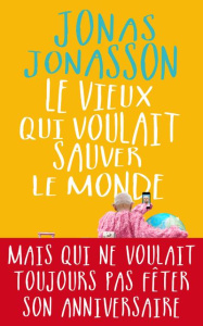 Le vieux qui voulait sauver le monde - Jonasson Jonas ; Mennerich Laurence