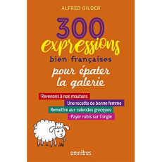 300 expressions bien françaises pour épater la galerie - Gilder Alfred