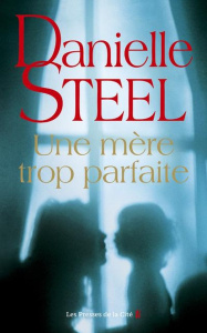 Une mère trop parfaite - Steel Danielle ; Cruickshanks Céline
