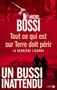 Tout ce qui est sur terre doit périr. La dernière licorne - Bussi Michel