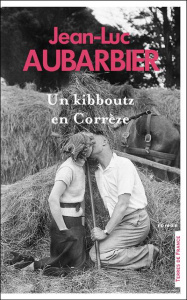 Un kibboutz en Corrèze - Aubarbier Jean-Luc
