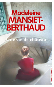 Une vie de château - Mansiet-Berthaud Madeleine