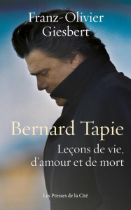 Bernard Tapie. Leçons de vie, de mort et d'amour - Giesbert Franz-Olivier