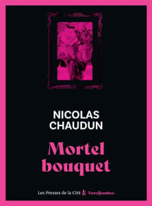Mortel bouquet - Chaudun Nicolas