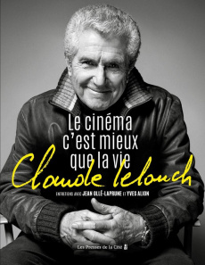 Claude Lelouch. Le cinéma c'est mieux que la vie - Ollé-Laprune Jean ; Alion Yves ; Lelouch Claude ;